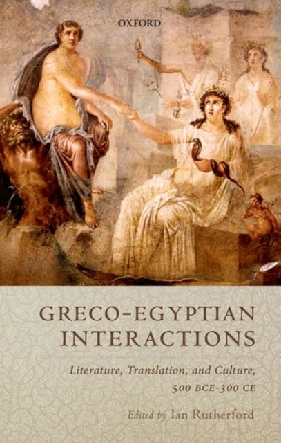 GRECO-EGYPTIAN INTERACTIONS C - Literature, Translation, and Culture, 500 BC-AD 300