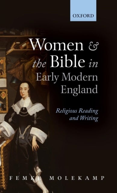 Women and the Bible in Early Modern England - Religious Reading and Writing