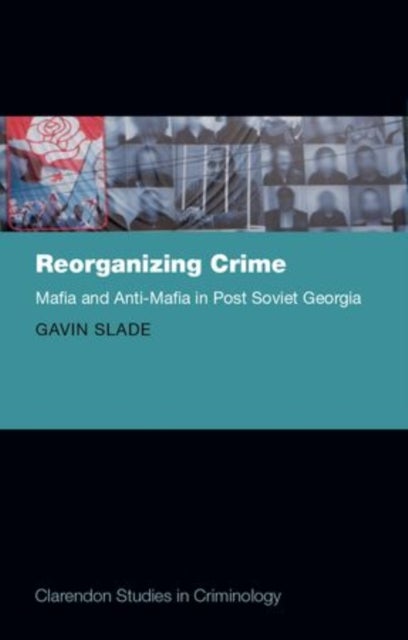 REORGANIZING CRIME CSC - Mafia and Anti-Mafia in Post-Soviet Georgia