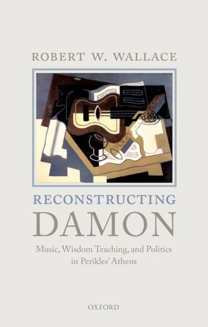 RECONSTRUCTING DAMON C - Music, Wisdom Teaching, and Politics in Perikles' Athens