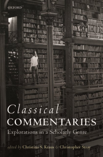 Classical Commentaries - Explorations in a Scholarly Genre