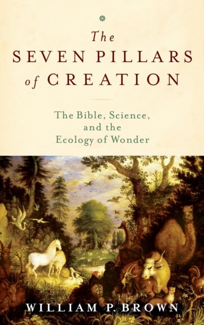 The Seven Pillars of Creation - The Bible, Science, and the Ecology of Wonder