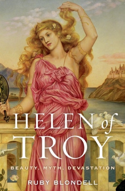 Helen of Troy - Beauty, Myth, Devastation