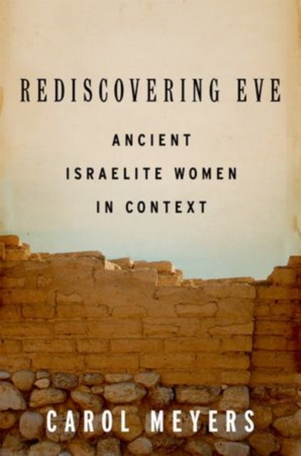 Rediscovering Eve - Ancient Israelite Women in Context