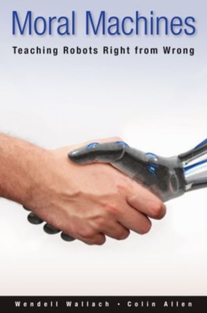 Moral Machines - Teaching Robots Right from Wrong