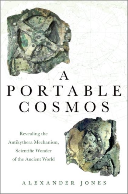 A Portable Cosmos - Revealing the Antikythera Mechanism, Scientific Wonder of the Ancient World