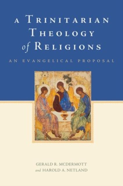 A Trinitarian Theology of Religions - An Evangelical Proposal