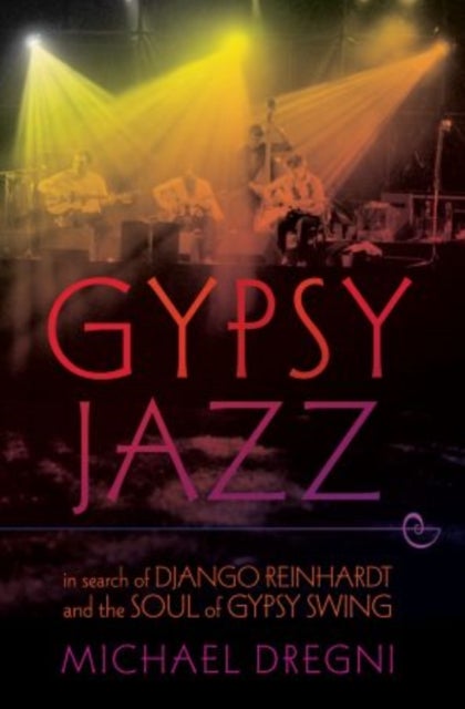 Gypsy Jazz - In Search of Django Reinhardt and the Soul of Gypsy Swing