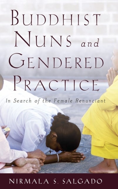Buddhist Nuns and Gendered Practice - In Search of the Female Renunciant
