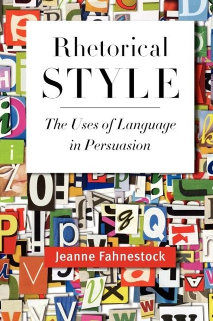 Rhetorical Style - The Uses of Language in Persuasion
