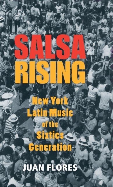 Salsa Rising - New York Latin Music of the Sixties Generation