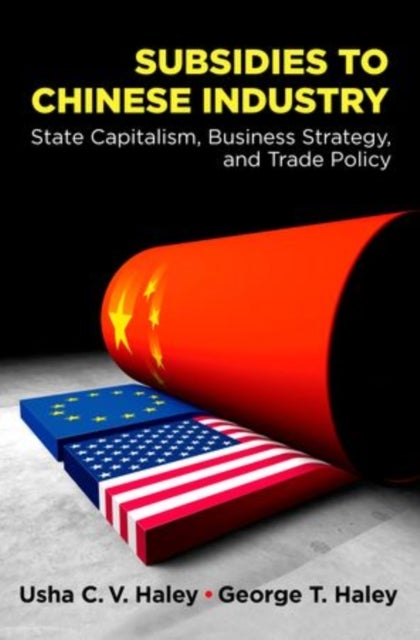 Subsidies to Chinese Industry - State Capitalism, Business Strategy, and Trade Policy