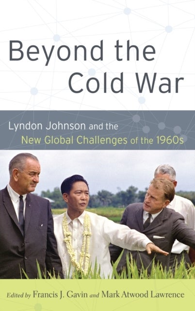 Beyond the Cold War - Lyndon Johnson and the New Global Challenges of the 1960s