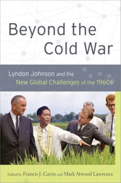 Beyond the Cold War - Lyndon Johnson and the New Global Challenges of the 1960s