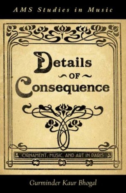 Details of Consequence - Ornament, Music, and Art in Paris