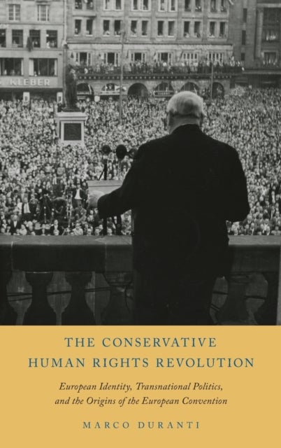 Conservative Human Rights Revolution - European Identity, Transnational Politics, and the Origins of the European Convention