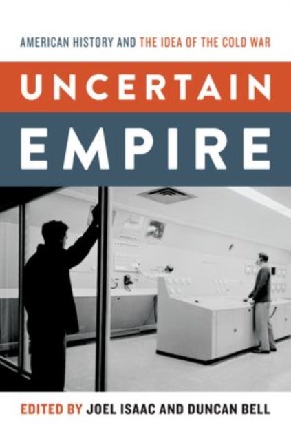 Uncertain Empire - American History and the Idea of the Cold War