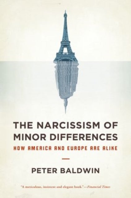 The Narcissism of Minor Differences - How America and Europe Are Alike