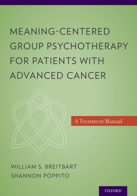 Meaning-Centered Group Psychotherapy for Patients with Advanced Cancer - A Treatment Manual