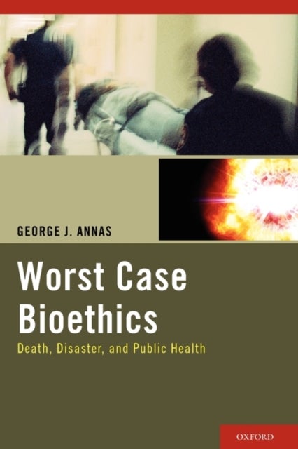 Worst Case Bioethics - Death, Disaster, and Public Health