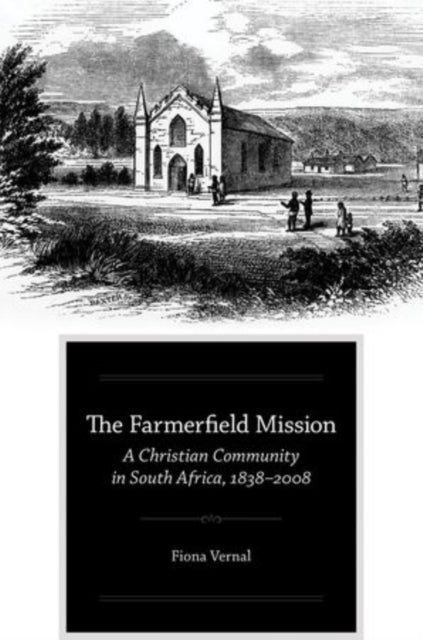 The Farmerfield Mission - A Christian Community in South Africa, 1838-2008