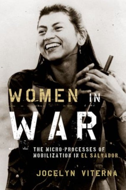 Women in War - The Micro-Processes of Mobilization in El Salvador
