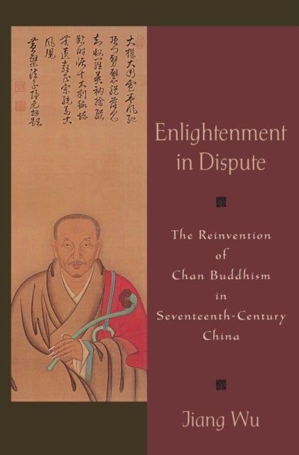 Enlightenment in Dispute - The Reinvention of Chan Buddhism in Seventeenth-Century China