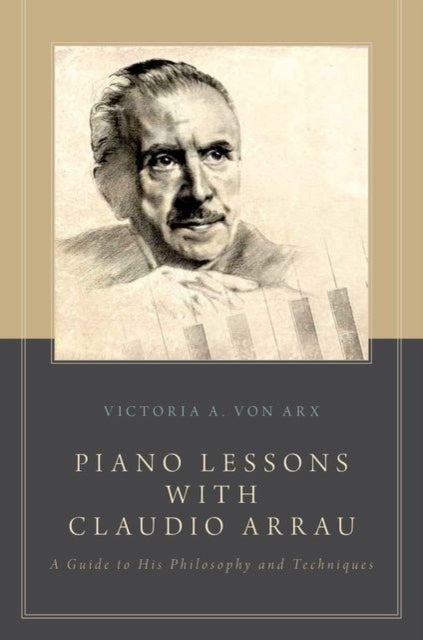 Piano Lessons with Claudio Arrau - A Guide to His Philosophy and Techniques