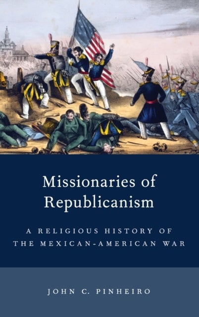 Missionaries of Republicanism - A Religious History of the Mexican-American War