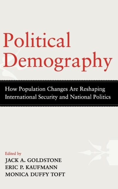 Political Demography - How Population Changes Are Reshaping International Security and National Politics