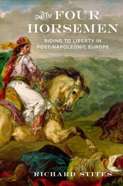 Four Horsemen - Riding to Liberty in Post-Napoleonic Europe