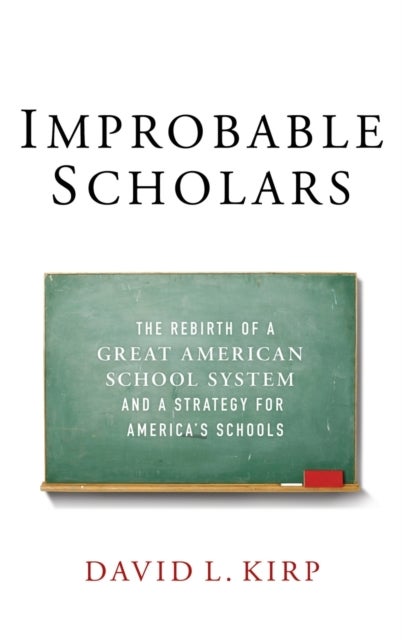 Improbable Scholars - The Rebirth of a Great American School System and a Strategy for America's Schools