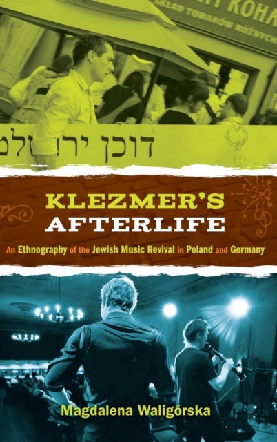 Klezmer's Afterlife - An Ethnography of the Jewish Music Revival in Poland and Germany