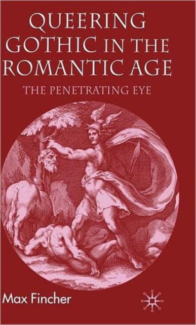 Queering Gothic in the Romantic Age - The Penetrating Eye