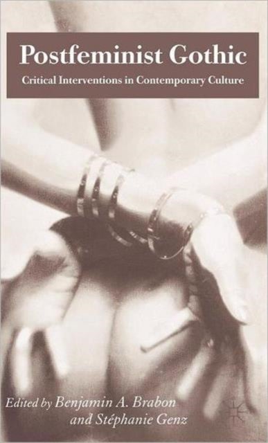 Postfeminist Gothic - Critical Interventions in Contemporary Culture
