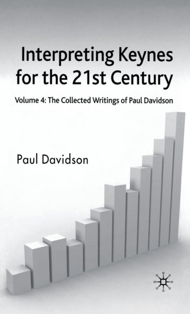 Interpreting Keynes for the 21st Century - Volume 4: The Collected Writings of Paul Davidson