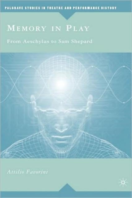 Memory in Play - From Aeschylus to Sam Shepard