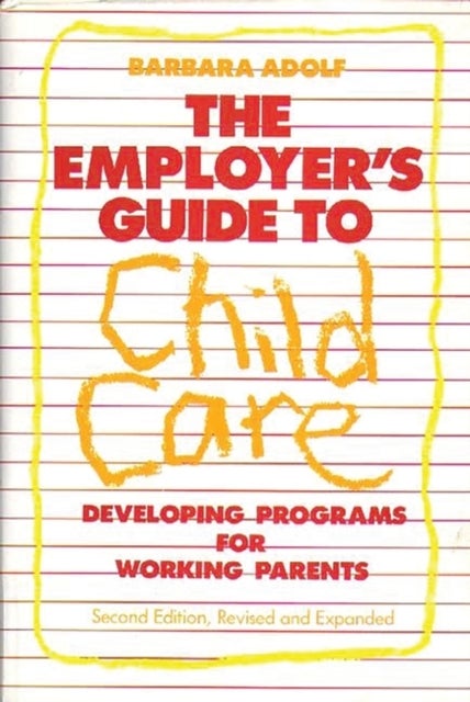 The Employer's Guide to Child Care - Developing Programs for Working Parents