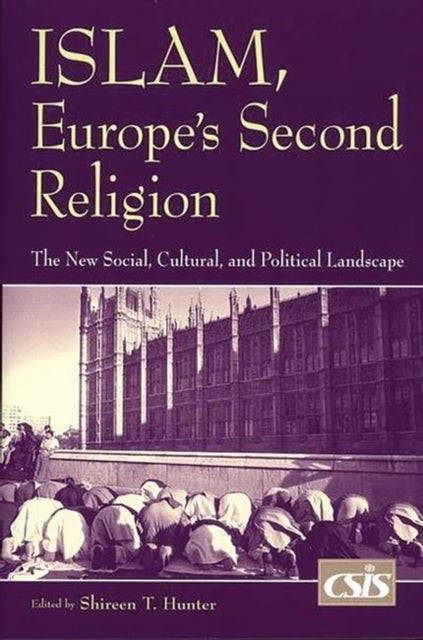 Islam, Europe's Second Religion - The New Social, Cultural, and Political Landscape