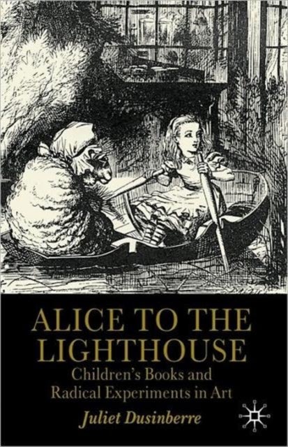 Alice to the Lighthouse - Children’s Books and Radical Experiments in Art