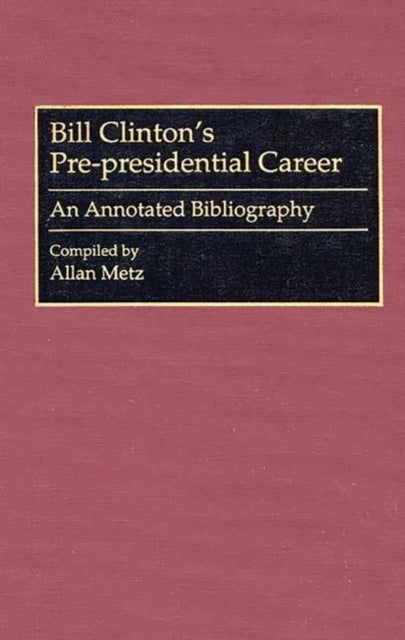 Bill Clinton's Pre-presidential Career - An Annotated Bibliography