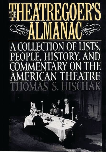 The Theatregoer's Almanac - A Collection of Lists, People, History, and Commentary on the American Theatre