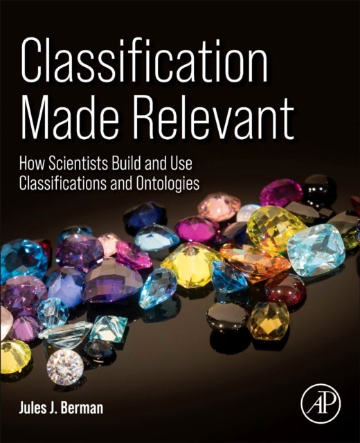 Classification Made Relevant - How Scientists Build and Use Classifications and Ontologies
