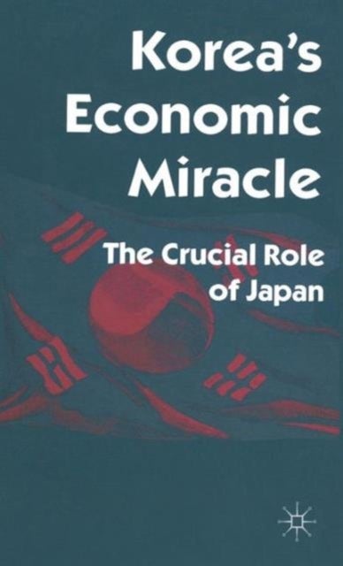 Korea''s Economic Miracle - The Crucial Role of Japan
