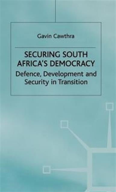 Securing South Africas Democracy - Defence, Development and Security in Transition