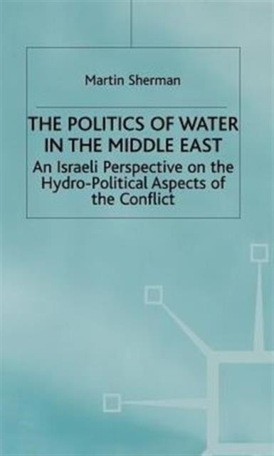 Politics of Water in the Middle East - An Israeli Perspective on the Hydro-Political Aspects of the Conflict