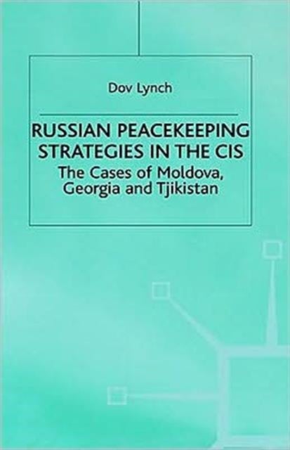 Russian Peacekeeping Strategies - The Case of Moldova, Georgia and Tajikistan