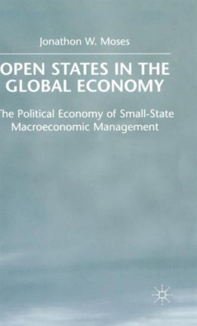 Open States in the Global Economy - The Political Economy of Small-State Macroeconomic Management