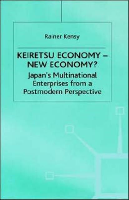 Keiretsu Economy - Japan's Multinational Enterprises from a Postmodern Perspective