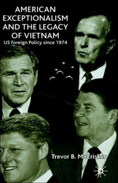 American Exceptionalism and the Legacy of Vietnam - U.S. Foreign Policy Since 1974